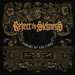 Reject The Sickness : Chains of Solitude